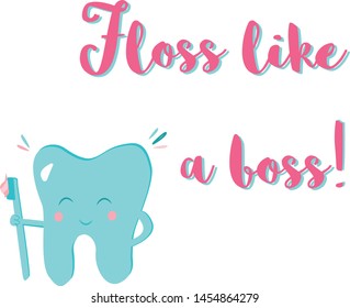 Floss like a boss. Illustration of a tooth with a toothbrush and handwritten inscription for greeting card, T-shirt, print, stickers, poster design, dentist's offices. Vector Eps.8.