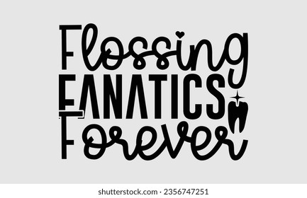 Flossing Fanatics Forever - Diseño de camisetas dentistas, frase con letras dibujadas a mano, Descarga instantánea, Cinta, camiseta, archivos cortados, Silhouette.