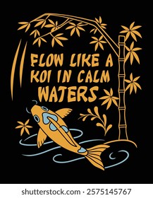 Flow like a koi in calm waters t-shirt design vector template