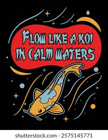 Flow like a koi in calm waters t-shirt design vector template