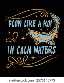 Flow like a koi in calm waters t-shirt design vector template