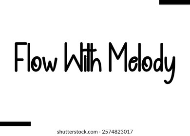 Flow with melody Music typographic text saying