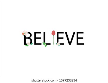 
Flower and believe. The word Believe decorated with flowers. A design that can be used on objects such as prints, posters, T-shirts.