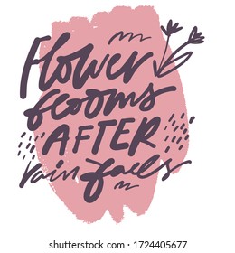 Flower blooms after rain falls. Bloom quotes. Hand lettering illustration for your design