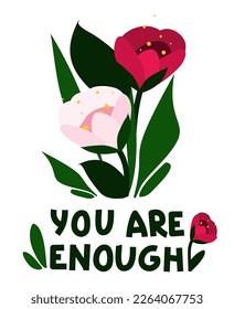 Flower bouquet with motivational text illustration. Vector template for postcard, banner with text You are enough with optimistic lettering. Inner peace and growth concept