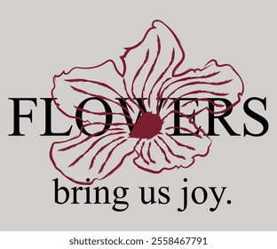 Flower Brings Us Joy painting effect vector art, flower graphic artwork for t-shirts, stickers, posters, and floral artwork for, graphic print.