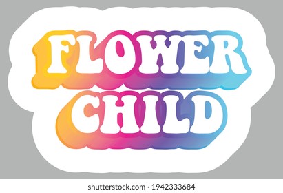 Flower Child. Hippie subculture quotes. Colorful text. Sticker for stationery. Ready for printing. Trendy graphic design element. Retro font calligraphy in 60s funky style. Vector illustration. 