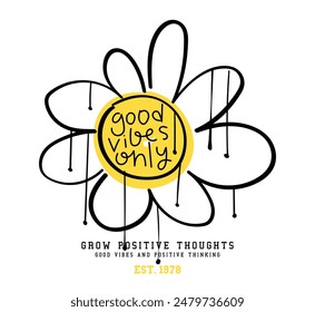 Flower drawing and inspirational positive quote calligraphy. Vector illustration design for fashion graphics, slogan tees, t shirt prints, stickers, posters.