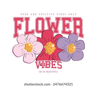 Flower drawing and vintage typography. Vector illustration design for fashion graphic, slogan tee, t shirt, print, poster, sticker.