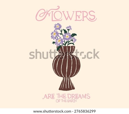 Flower are the dreams of the earth. Flower print design for t shirt. Flower pot abstract painting. Peony flower watercolor painting.
