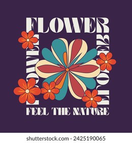 Flower feel the nature typography slogan. Vector illustration design for fashion graphics, t shirt prints, posters.