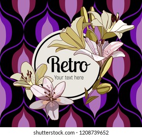 Flower framing. Lilies and text pattern on vintage seamless pattern. Retro Style Sixties
