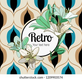 Flower framing. Lilies and text pattern on vintage seamless pattern. Retro Style Sixties