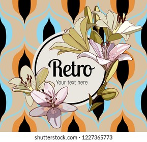 Flower framing. Lilies and text pattern on vintage seamless pattern. Retro Style Sixties
