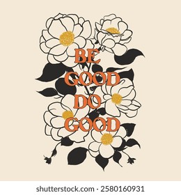 Flower graphic in vector, Be Good Do Good text print. girls graphics. grunge texture. gratify font . hand writing text. summer t shirt design. men and women's prints. summer tropical flowers printed t