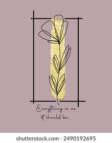 Flower hand drawn with gold glitter and slogan vector illustration design for t shirt, fashion print, poster, sticker, card and other uses.