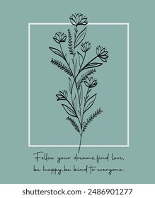 Flower hand drawn and slogan vector illustration design for t shirt, fashion print, poster, sticker, card and other uses.