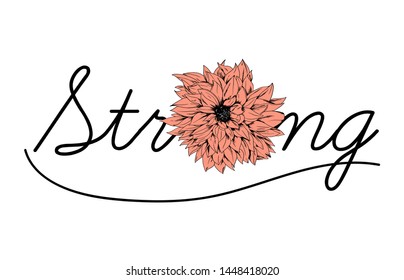 Flower illustration with "Strong" slogan . Vector graphics for fashion and graphic design elements. 