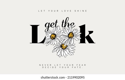 Flower illustration with typography slogan. "Get the look" slogan. 
Vector graphics for t-shirt prints, posters and other uses.