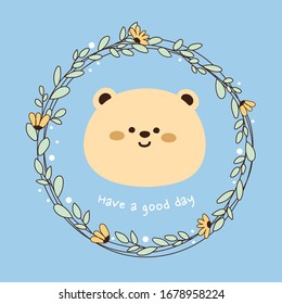 Flower and leaf frame around baby Bear head. Have a good day writing. Cute cartoon animal character design on blue background. Little teddy bear logo. Vector. Illustration.
