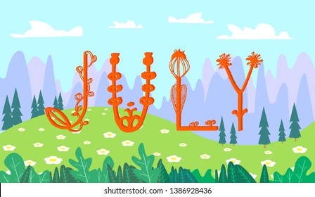 Flower Lettering July. Cute Vector Illustration for Summer backgrounds, cards, Posters and Flyers. Flat Cartoon of rural Landscape.
