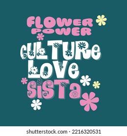 Flower power, culture love, Sista typographic slogan for t shirt printing, tee graphic design.