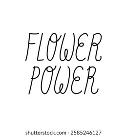 Flower power cute hand drawn quote. Vector outline handwritten lettering on isolated background. Spring inspirational inscription