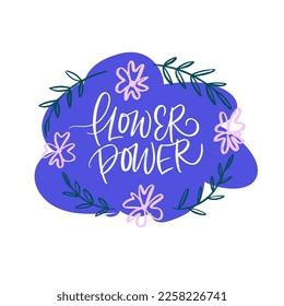 FLOWER POWER. FLORAL VECTOR MOTIVATIONAL HAND LETTERING TYPOGRAPHY