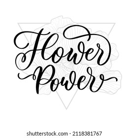 Flower Power lettering motivational inspirational quote. Blooming Flower Floral Quote for poster and t shirt design flower power
