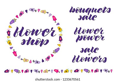 Flower power, flower shop, sale of flowers, bouquets sale hand lettering. Hand drawn flowers doodle. Flower wreath. Flower border. Isolated on white background.