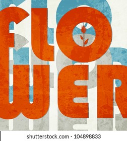 Flower. Retro grunge typographic poster.