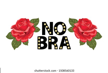 Flower rose with feminist slogan No bra. T-shirt design. Feminist movement.