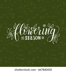 Flowering season. Vector lettering summer card. Handdrawn positive unique calligraphy for print, greeting cards and photo overlays.