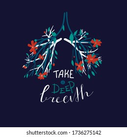 Flowers, buds and stems shaped into the form of lungs. Blossom bright composition with script and modern typography phrase Take a Deep breath. Calm quote for postcards, tshirts, banners, posters. 