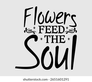 Flowers Feed the Soul, Happy Spring Eps design, Spring Eps Cut File, Hoppy t shirt, Bunny and spring Eps, Egg for Kids, Cut File Cricut