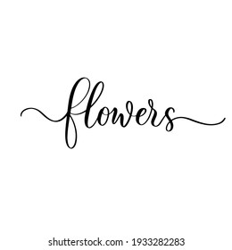 Flowers - hand drawn calligraphy and lettering inscription.