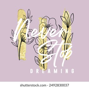 Flowers hand drawn with gold glitter and slogan vector illustration design for t shirt, fashion print, poster, sticker, card and other uses.