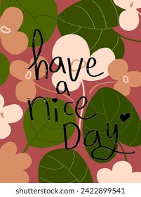 Flowers and leaves patterns on pink background with lettering “have a nice day” for branding package, fabric print, wallpaper, social media post, doodle, notes, book covers, wall decor.