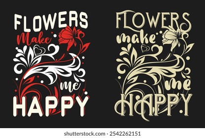 Flowers make me happy T-shirt design vector