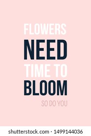 Flowers Need time to Bloom, Inspirational poster design. Tender Quote poster on pink background.