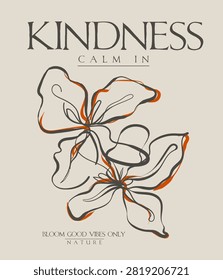 Flowers Vector illustration. kindness calm in nature. fashion graphic design shirt print, tee print, monochrome, poster, sticker, slogan tee, Inspirational quote typography and flowers