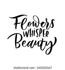 Flowers whisper beauty. Hand-drawn lettering. Stylish logo for your product, shop, etc.