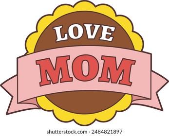 a flower-shaped badge with a ribbon that says 'Love Mom'