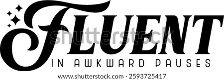 fluent in awkward pauses funny introvert quote saying antisocial homebody black vector graphic design and cut file