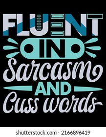 Fluent In Sarcasm And Cuss Word Typography T-shirt Design