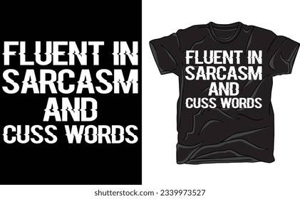 Fluent In Sarcasm And Cuss Words,Cute Shirt, Sarcasm, Unisex Clothes, Fit For Any Gender, Shirts