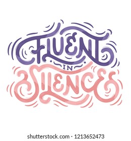 "Fluent in silence" lettering with subtle texture and decorative elements. This illustration can be used as a print on t-shirts, bags, stationary or as a poster.