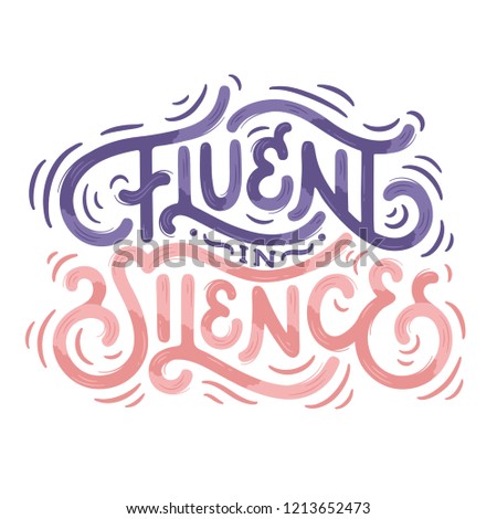 "Fluent in silence" lettering with subtle texture and decorative elements. This illustration can be used as a print on t-shirts, bags, stationary or as a poster.