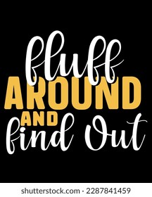 Fluff around and find out t-shirt design