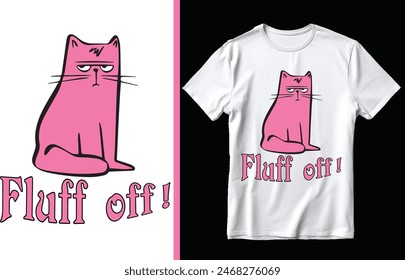 Fluff off t shirt design, Cat t shirt design, T shirt design.